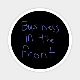 Business In The Front Magnet